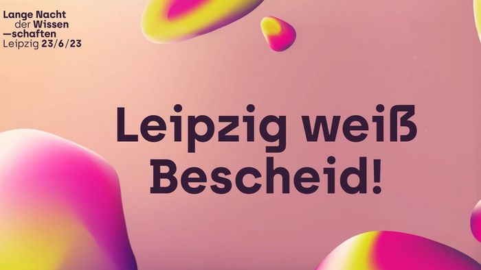 Grafik zur Langen Nacht der Wissenschaften am 23. Juni 2023 in Leipzig, Hintergrund rosa mit farbigen Blasen, schwarze Schrift in der Mitte: Leipzig weiß Bescheid!