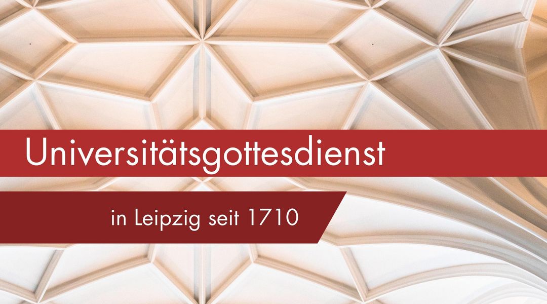 Vor dem Gewölbe der Universitätskirche Leipzig steht der Schriftzug: Universitätsgottesdienst - in Leipzig seit 1710